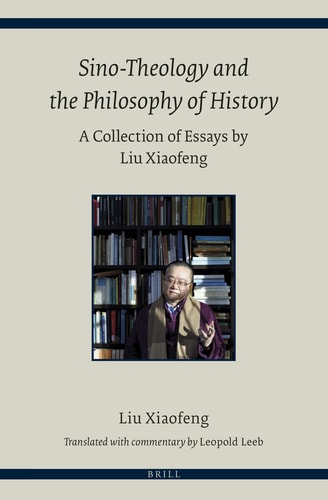 Sino-theology and the Philosophy of History A Collection of Essays by Liu Xiaofeng
