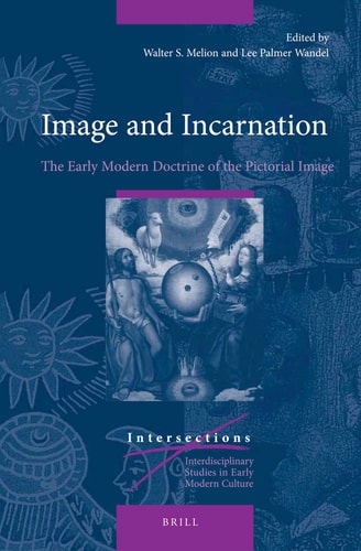 Image and Incarnation The Early Modern Doctrine of the Pictorial Image