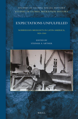 Expectations Unfulfilled Norwegian Migrants in Latin America, 1820-1940