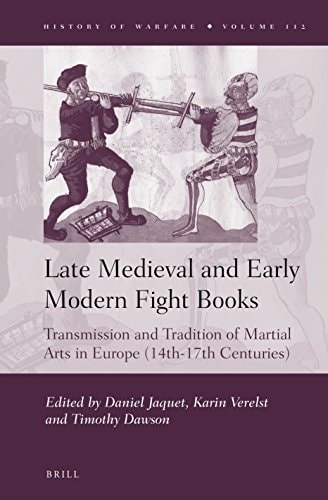 Late Medieval and Early Modern Fight Books Transmission and Tradition of Martial Arts in Europe (14th-17th Centuries)