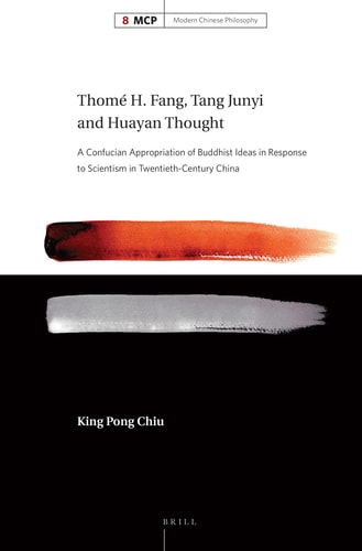 Thome H. Fang, Tang Junyi, and Huayan Thought A Confucian Appropriation of Buddhist Ideas in Response to Scientism in Twentieth-century China