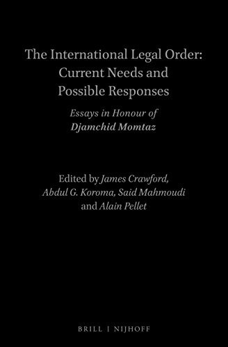 The International Legal Order Current Needs and Possible Responses : Essays in Honour of Djamchid Momtaz