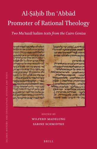 كتابان في علم الكلام للصاحب إسمعيل بن عباد Two Mu'tazili Kalam Texts from the Cairo Geniza