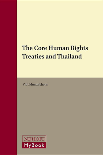 The Core Human Rights Treaties and Thailand A Study in Honour of the Faculty of Law, Chulalongkorn University, Bangkok