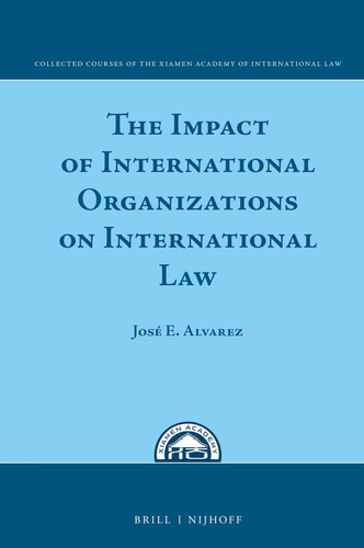 The Impact of International Organizations on International Law (Collected Courses of the Xiamen Academy of International Law, 7)