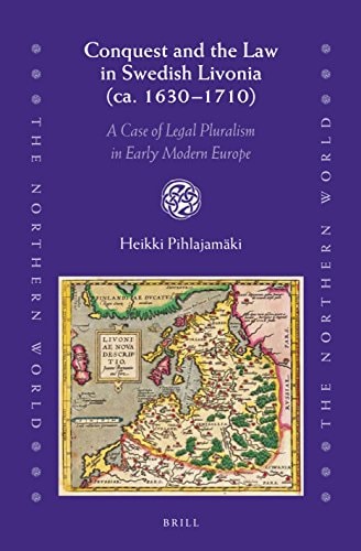 Conquest and the Law in Swedish Livonia (ca. 1630-1710) A Case of Legal Pluralism in Early Modern Europe