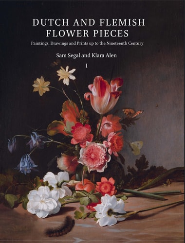 Dutch and Flemish Flower Pieces Paintings, Drawings and Prints Up to the Nineteenth Century