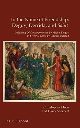 In the Name of Friendship Deguy, Derrida, and Salut : Including Of Contemporaneity by Michel Deguy and How to Name by Jacques Derrida