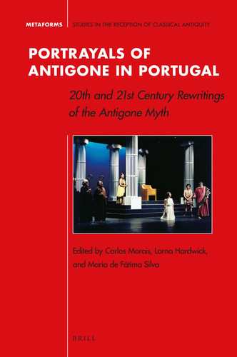 Portrayals of Antigone in Portugal 20th and 21st Century Rewritings of the Antigone Myth
