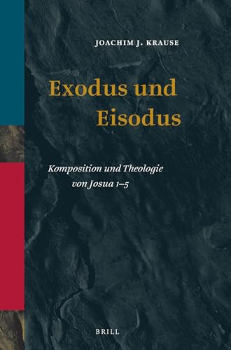 Exodus und Eisodus Komposition und Theologie Von Josua 1-5