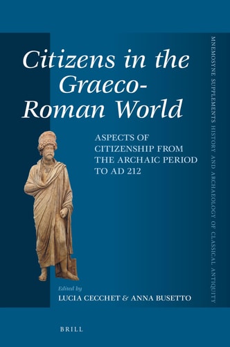 Citizens in the Graeco-Roman World Aspects of Citizenship from the Archaic Period to AD 212