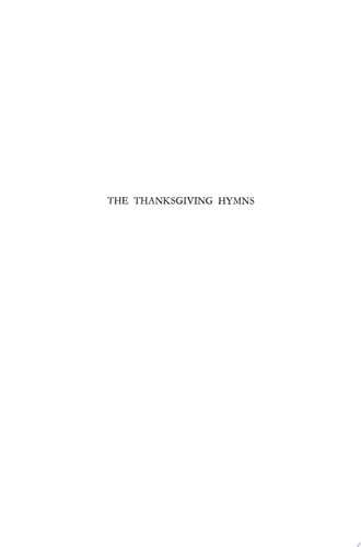 The Thanksgiving Hymns Translated and annotated with an introduction