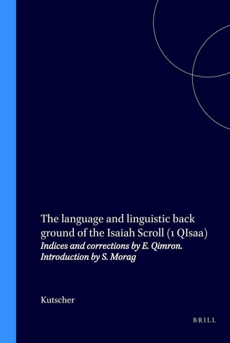 The language and linguistic back ground of the Isaiah Scroll (1 QIsaa) - Indices and corrections by E. Qimron. Introduction by S. Morag