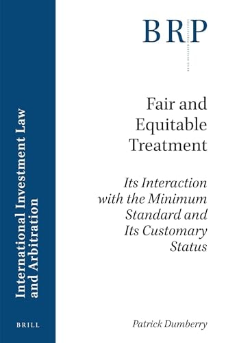 Fair and Equitable Treatment Its Interaction with the Minimum Standard and Its Customary Status