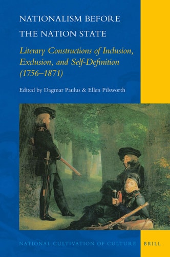 Nationalism Before the Nation State Literary Constructions of Inclusion, Exclusion, and Self-definition (1756-1871)