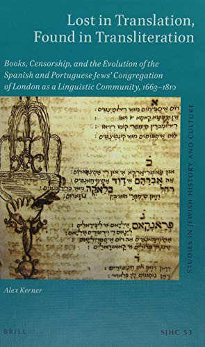 Lost in Translation, Found in Transliteration Books, Censorship, and the Evolution of the Spanish and Portuguese Jews' Congregation of London as a Linguistic Community, 1663-1810