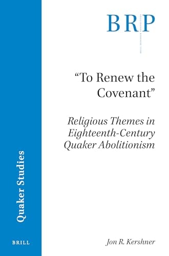 "To Renew the Covenant" Religious Themes in Eighteenth-century Quaker Abolitionism