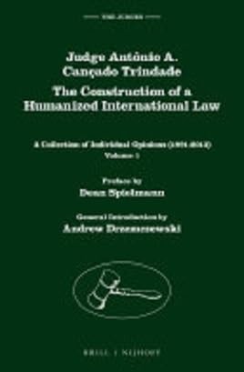 Judge Antônio A. Cançado Trindade. the Construction of a Humanized International Law (Set Of 3) A Collection of Individual Opinions (1991-2013), Volume 1 and 2 and a Collection of Individual Opinions (2013-2016), Volume 3