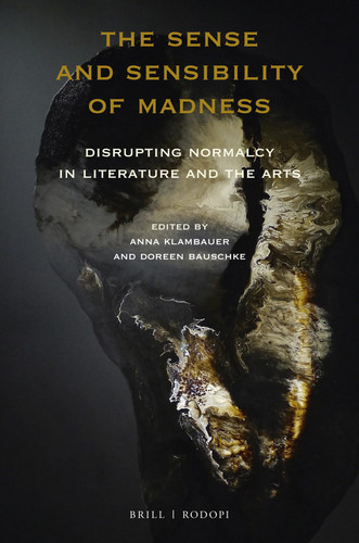 The Sense and Sensibility of Madness Disrupting Normalcy in Literature and the Arts
