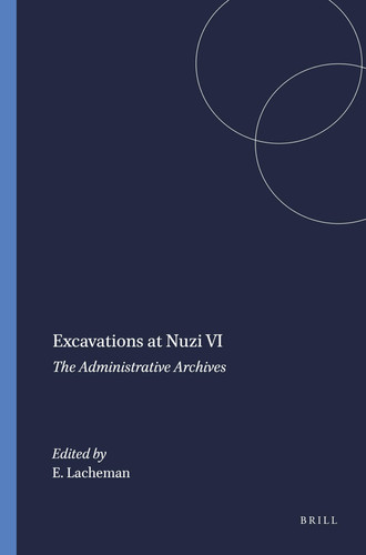 Excavations at Nuzi VI The Administrative Archives
