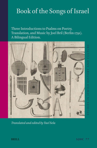 Book of the Songs of Israel Three Introductions to Psalms on Poetry, Translation, and Music by Joel Bril (Berlin 1791)