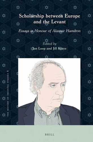 Scholarship Between Europe and the Levant Essays in Honour of Alastair Hamilton