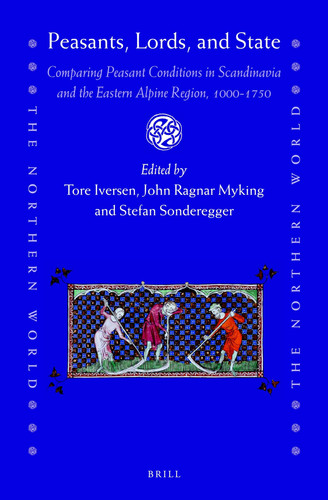 Peasants, Lords, and State Comparing Peasant Conditions in Scandinavia and the Eastern Alpine Region, 1000-1750