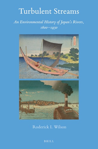 Turbulent Streams An Environmental History of Japan's Rivers, 1600-1930