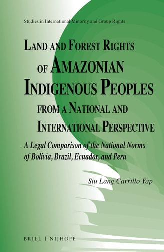 Land and Forest Rights of Amazonian Indigenous Peoples from a National and International Perspective A Legal Comparison of the National Norms of Bolivia, Brazil, Ecuador, and Peru