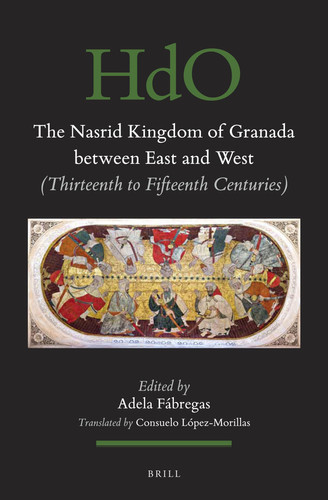 The Nasrid Kingdom of Granada Between East and West (thirteenth to Fifteenth Centuries)