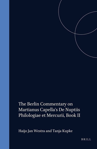 The Berlin Commentary on Martianus Capella's De Nuptiis Philologiae et Mercurii, Book II
