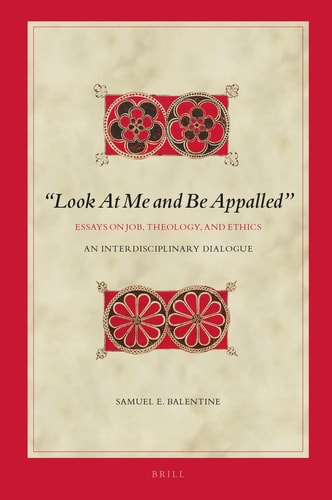 "Look at Me and be Appalled" Essays on Job, Theology, and Ethics : an Interdisciplinary Dialogue