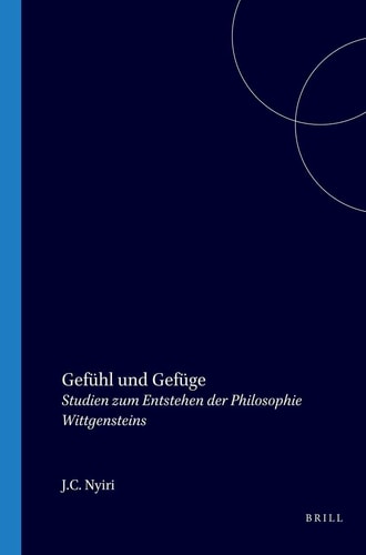 Gefühl und Gefüge - Studien zum Entstehen der Philosophie Wittgensteins