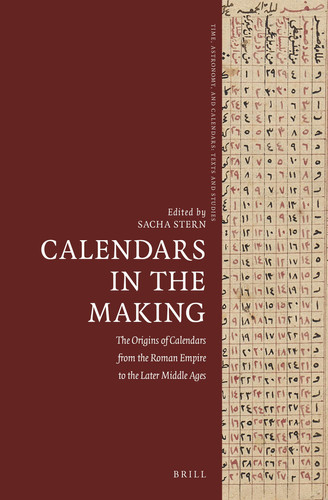Calendars in the Making The Origins of Calendars from the Roman Empire to the Later Middle Ages