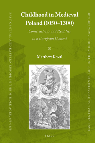 Childhood in Medieval Poland (1050-1300) Constructions and Realities in a European Context