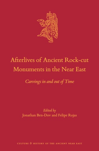 Afterlives of Ancient Rock-cut Monuments in the Near East Carvings in and Out of Time