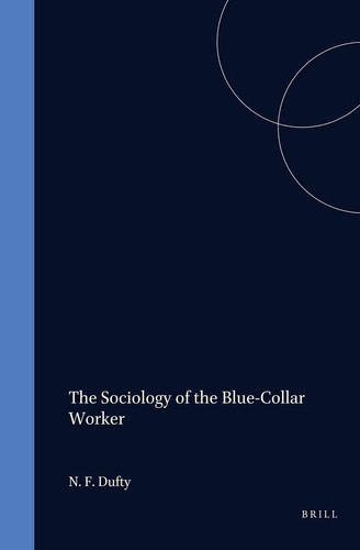 Sociology of the Blue-Collar Worker - Reprinted from IJCS X,1-2