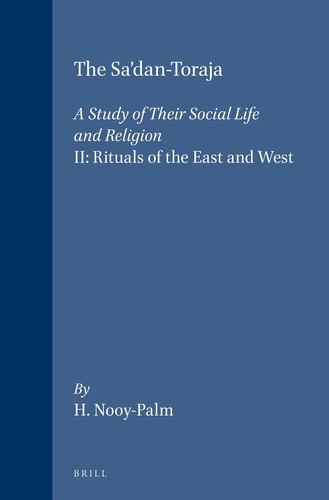 The Sa’dan-Toraja: A Study of Their Social Life and Religion - II: Rituals of the East and West