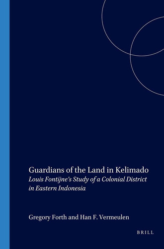 Guardians of the Land in Kelimado - Louis Fontijne’s Study of a Colonial District in Eastern Indonesia