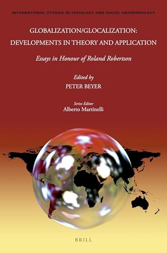 Globalization/glocalization Developments in Theory and Application : Essays in Honour of Roland Robertson