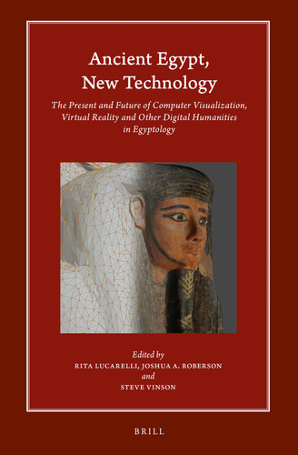 Ancient Egypt, New Technology The Present and Future of Computer Visualization, Virtual Reality and Other Digital Humanities in Egyptology