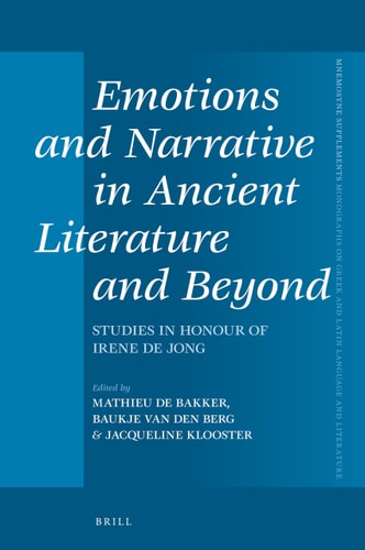 Emotions and Narrative in Ancient Literature and Beyond Studies in Honour of Irene de Jong