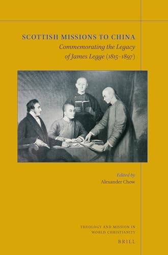Scottish Missions to China Commemorating the Legacy of James Legge (1815-1897)