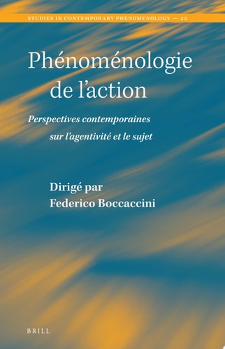 Phénoménologie de l’action Perspectives contemporaines sur l’agentivité et le sujet