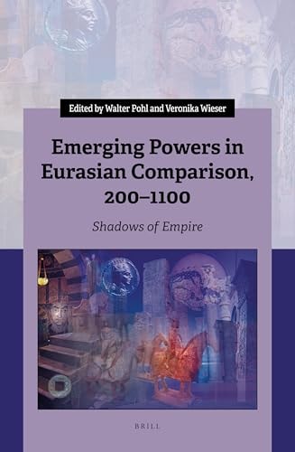 Emerging Powers in Eurasian Comparison, 200-1100 Shadows of Empire