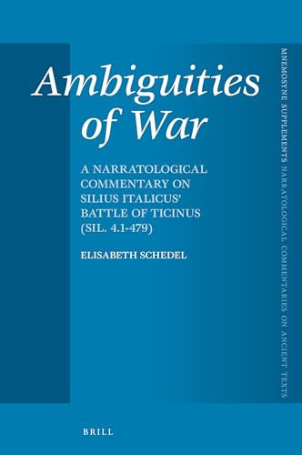 Ambiguities of War A Narratological Commentary on Silius Italicus' Battle of Ticinus (sil. 4.1-479)
