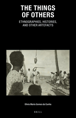 The Things of Others Ethnographies, Histories, and Other Artefacts