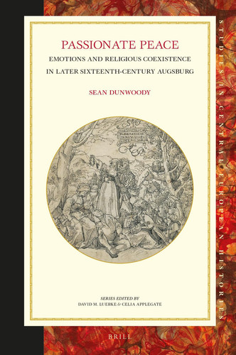 Passionate Peace Emotions and Religious Coexistence in Later Sixteenth-century Augsburg