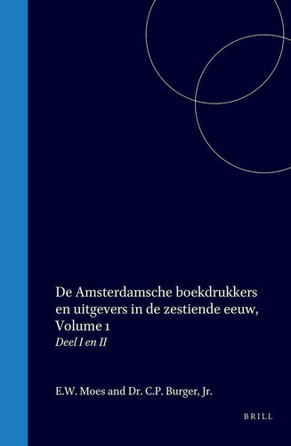 De Amsterdamsche boekdrukkers en uitgevers in de zestiende eeuw - Deel I en II