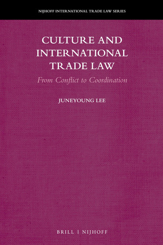 Culture and International Trade Law: From Conflict to Coordination (Nijhoff International Trade Law Series, 21)